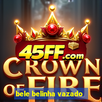 bele belinha vazado